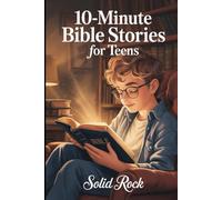 10-Minute Bible Stories for Teens: A Christian Guide with Prompts, Prayers, and Short Bible Stories for Modern Boys and Girls to Inspire Faith and Understanding
