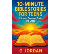 10-Minute Bible Stories for Teens: Voices of Courage, Doubt, and Grace