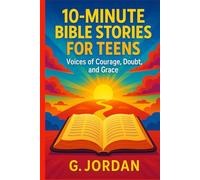 10-Minute Bible Stories for Teens: Voices of Courage, Doubt, and Grace