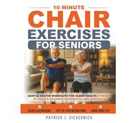 10 Minute Chair Exercises for Seniors: Gentle Seated Workouts for Older Adults: 6 Weeks to Better Balance, Flexibility, and Strength at Home (Senior Exercises: Move Strong, Live Healthy)