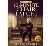 10-Minute Chair Tai Chi for Senior Women: Large Print 28-Day Seated Program, 25 Illustrated Movements to Improve Balance, Ease Stiffness and Stay Steady on Your Feet - Even If You Haven't Exercised