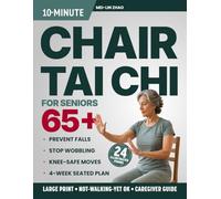 10-Minute Chair Tai Chi for Seniors Over 65: Large-Print 4-Week Seated Plan to Prevent Falls, Stop Wobbling, Protect Your Knees, and Walk Through Every Room with Real Confidence (Tai Chi & Balance)