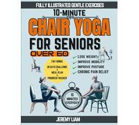 10-Minute Chair Yoga for Seniors Over 60: Fully Illustrated Low-Impact Exercises to Improve Mobility, Balance, and Posture. Your Workout Guide to Reclaim Your Independence with 28-Day challenge
