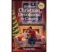 10 Minute Christmas Devotional for Couples 2025: Simple Daily Readings to Strengthen Love, Deepen Faith, and Celebrate Togetherness