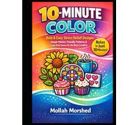 10-Minute Color: Bold & Easy Stress Relief Designs - Simple Marker-Friendly Patterns & Large Print Scenes for the Busy Creative