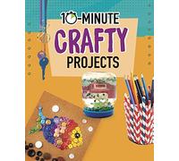 10-Minute Crafty Projects (10-Minute Makers)