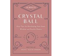 10-Minute Crystal Ball: Easy Tips for Developing Your Inner Wisdom and Psychic Powers