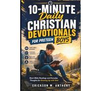 10-MINUTE DAILY CHRISTIAN DEVOTIONALS FOR PRETEEN BOYS: Short Bible Readings and Everyday Thoughts for Growing Up with God
