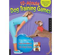 10-Minute Dog Training Games: Quick & Creative Activities for the Busy Dog Owner (4) (Dog Tricks and Training)