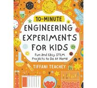 10-Minute Engineering Experiments for Kids: Fun and Easy STEM Projects to Do at Home (10-Minute STEM Experiments for Kids)