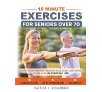 10 Minute Exercises for Seniors Over 70: Stay Independent, Reduce Fall Risk, and Move with Ease in Everyday Life (Senior Exercises: Move Strong, Live Healthy)