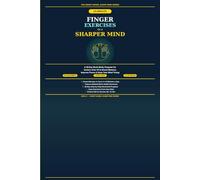 10-Minute Finger Exercises for a Sharper Mind: A 28-Day Brain-Body Program for Seniors Over 60 to Boost Memory, Improve Focus, and Keep Your Mind Young (Smart Hands, Sharp Mind)