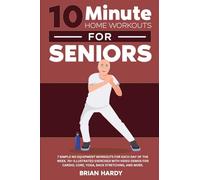 10-Minute Home Workouts for Seniors; 7 Simple No Equipment Workouts for Each Day of the Week. 70+ Illustrated Exercises with Video Demos for Cardio, Core, Yoga, Back Stretching, and more.
