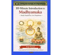 10-Minute Introduction to the Madhyamaka: Philosophizing Emptiness, Living Emptiness ((10-Minute Buddhist Studies Series Vol. 2))