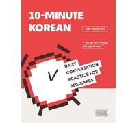 10-MINUTE KOREAN: DAILY CONVERSATION PRACTICE FOR BEGINNERS: with audio download or stream