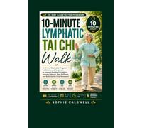 10-MINUTE LYMPHATIC TAI CHI WALK: A 28-Day Illustrated Program for Seniors and Beginners to Support Healthy Circulation, Improve Balance, Ease Puffiness and Build Gentle Daily Movement