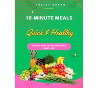 10 Minute Meal: Quick & Healthy Recipes for a Busy Life