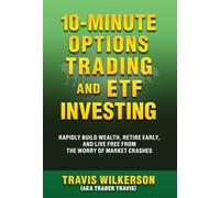 10-Minute Options Trading and ETF Investing: Rapidly Build Wealth, Retire Early, and Live Free from the Worry of Market Crashes (Passive Stock Options Trading)