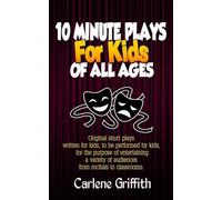 10 Minute Plays for Kids of All Ages: Volume 1