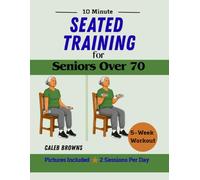 10 Minute Seated Training for Seniors Over 70: 5-W hair Workout to Fight Muscle Loss, Improve Your Strength and Age Stronger (The 10-Minute Healthy Aging Collection)