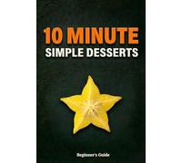10 Minute Simple Desserts: Low sugar treats and gluten free sweets to stop cravings. No bake fat bombs, fruit snacks and chocolate delights for weight loss support. (Simple Nutrition)