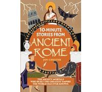 10-Minute Stories From Ancient Rome: The Mighty Mortals Who Built the Greatest Empire the World has ever known.