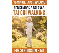 10-Minute Tai Chi Walking for Seniors: A Simple 28-Day Programme for Improved Balance, Healthy Weight Management, and Lasting Independence: 3