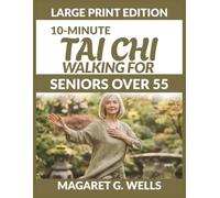 10-MINUTE TAI CHI WALKING FOR SENIORS OVER 55: A Warm 28-Day Guide to Lose Weight Without Joint Pain, Quiet the Fear of Falling, and Rebuild Your Balance