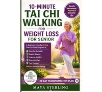 10-Minute Tai Chi Walking for Weight Loss for Senior: A Beginner-Friendly 28-Day Step-by-Step Program to Burn Fat Naturally, Regain Balance, Improve ... and Feel Younger Without Extreme Dieting