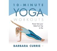 10-Minute Yoga Workouts: Power Tone Your Body From Top To Toe