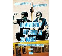 10 Minuten? Dit sind ja 20 Mark: Zeit ist Geld, Lobrecht, Rosskopf.