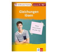 10-Minuten-Training Mathematik Gleichungen lösen 7. - 10. Klasse: Kleine Lernportionen für jeden Tag