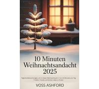 10 Minuten Weihnachtsandacht 2025: Tägliche Betrachtungen, um in dieser Weihnachtszeit in nur 10 Minuten pro Tag Frieden, Freude und Gottes Liebe zu finden