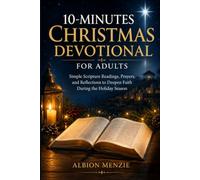10-Minutes Christmas Devotional for Adults: Simple Scripture Readings, Prayers, and Reflections to Deepen Faith During the Holiday Season