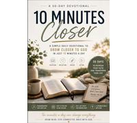 10 Minutes Closer: A 30-Day Devotional to Grow Closer to God in Just 10 Minutes a Day