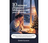 10 minutes d'histoires bibliques de Noël pour célibataires: Méditations de Noël pour approfondir la foi et accueillir l’amour de Dieu dans votre cheminement