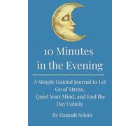 10 Minutes in the Evening: A Simple Guided Journal to Let Go of Stress, Quiet Your Mind, and End the Day Calmly