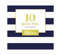10 Minutes in the Word, Psalms: A Short Journey Through Psalms (A 46-Day Devotional)