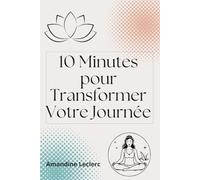 10 Minutes Pour Changer Votre Journée
