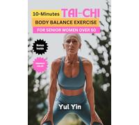 10-Minutes Tai-Chi BODY BALANCE EXERCISE FOR SENIOR WOMEN OVER 50 : Premium Color Version: Beginner-level workout to prevent falls, build joint strength, enhance flexibility and improve well-being