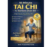 10-Minutes Tai Chi for Seniors Over 60: A Safe Step-by-Step 28-Day Plan to Improve Balance, Prevent Falls & Reduce Joint Pain