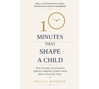 10 Minutes That Shape a Child: How Everyday Conversations Build the Judgment Children Need When You're Not There
