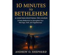 10 Minutes to Bethlehem: A Christmas Devotional for Couples, 31 Daily Reflections to Strengthen Your Marriage, Faith, and Togetherness