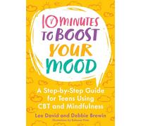 10 Minutes to Boost Your Mood: A Step-by-Step Guide for Teens Using CBT and Mindfulness (10 Minutes to Better Mental Health)