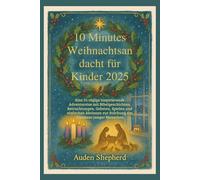 10 Minutes Weihnachtsandacht für Kinder 2025: Eine 31-tägige inspirierende Adventsreise mit biblischen Geschichten, Besinnungen, Spielen und einfachen Aktivitäten zur Stärkung des Glaubens von Kindern