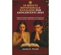 10 MINUTI DEVOTIONALE NATALIZIE PER ADOLESCENTI 2025: 31 giorni di relazione significativa con Dio attraverso riflessione pacifica, l'affermazione e la meditazione