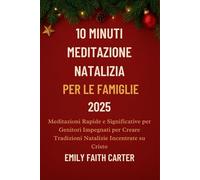 10 Minuti Meditazione Natalizia per le Famiglie 2025: Meditazioni Rapide e Significative per Genitori Impegnati per Creare Tradizioni Natalizie Incentrate su Cristo