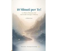 10 Minuti per Te!: La Micro-Routine che riaccende energia e fiducia
