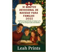 10 minutos Devocional de Navidad para familias 2025: Cultiva la gratitud, el amor y la fe en la temporada navideña