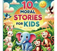 10 Moral Stories for Kids: Inspiring Stories that Teach Values and Ignite Imaginations!